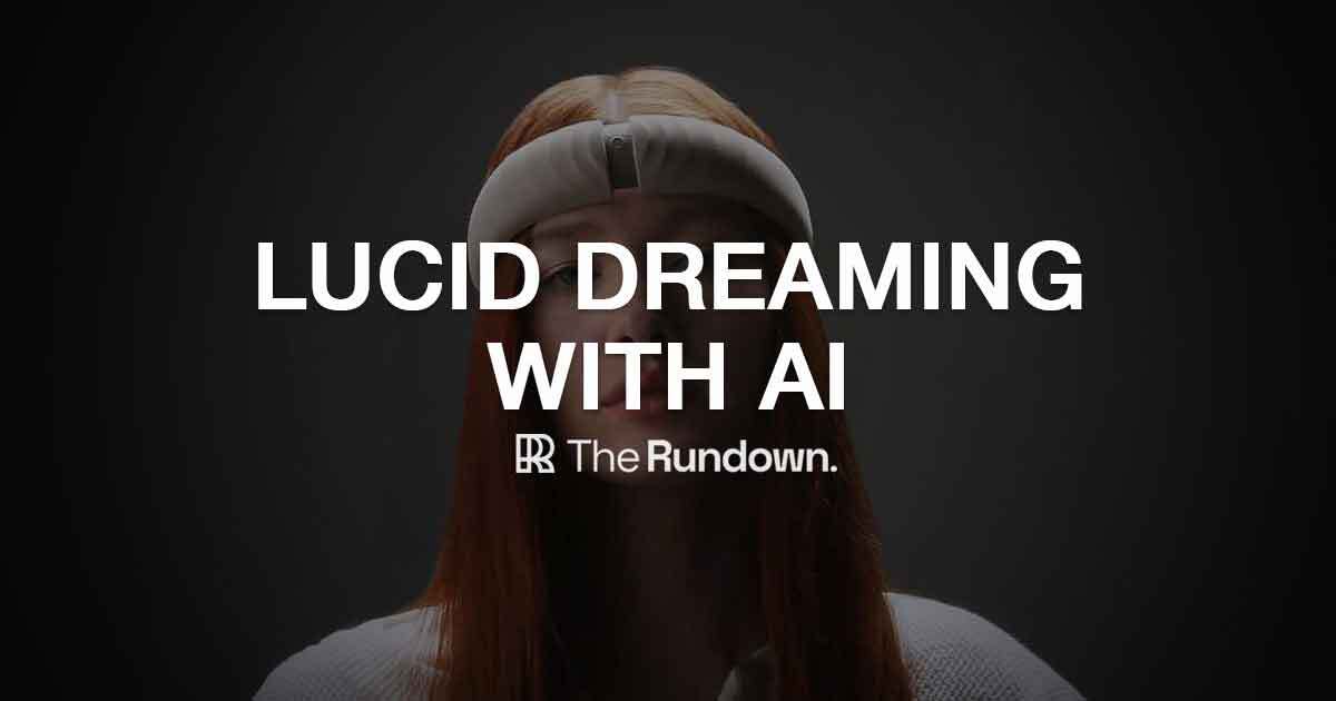 AI Breakthroughs: Lucid Dreams, Model Upgrades, New Tools