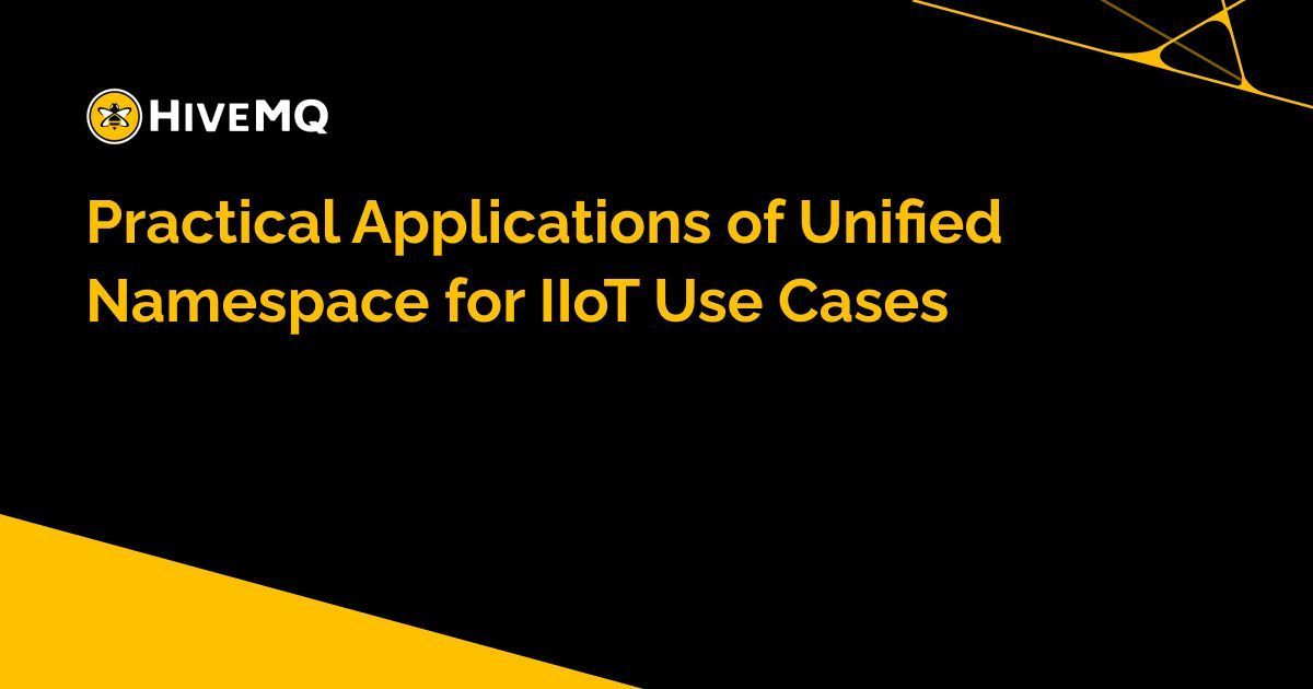 Unified Namespace Applications in Industrial IoT Manufacturing