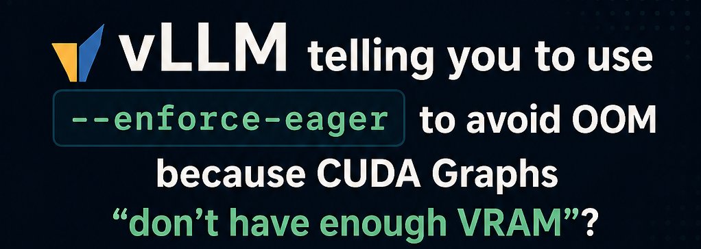 vLLM CUDA Graphs optimization: avoid OOM without eager mode