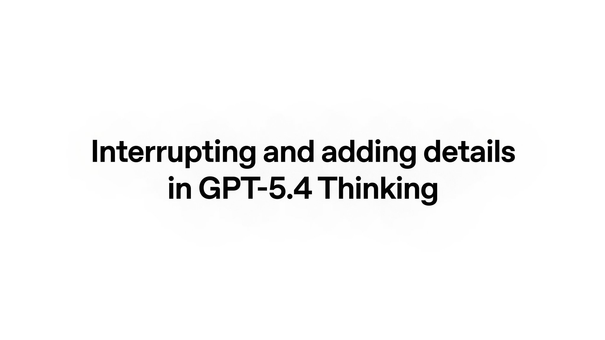 GPT-5.4 Enhanced: Faster, More Factual AI with Thinking Interrupts