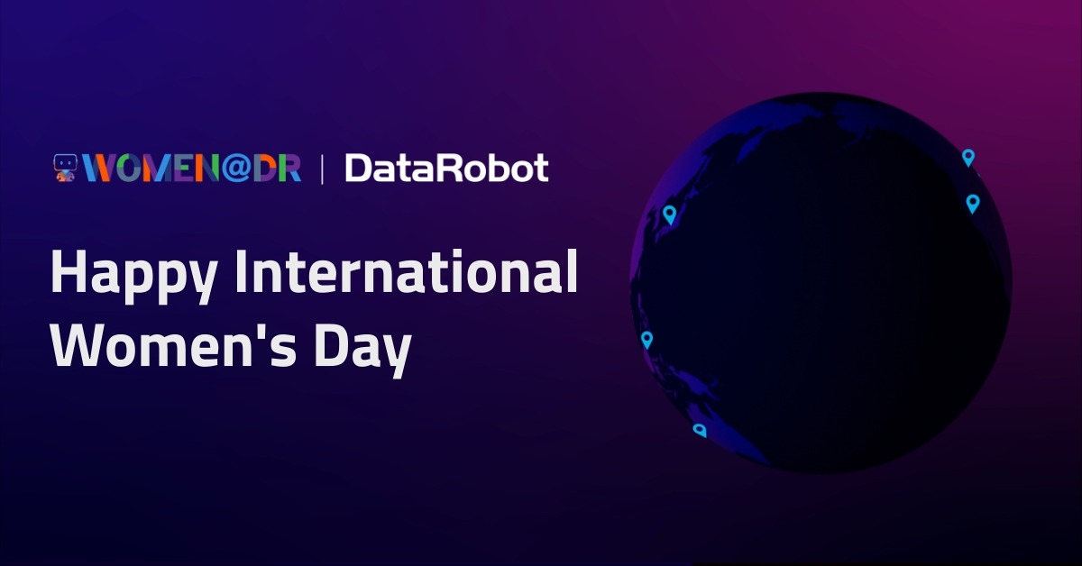 DataRobot Celebrates Women in Technology on International Women’s Day