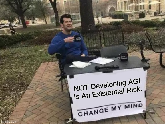 NOT Developing AGI Constitutes Existential Risk