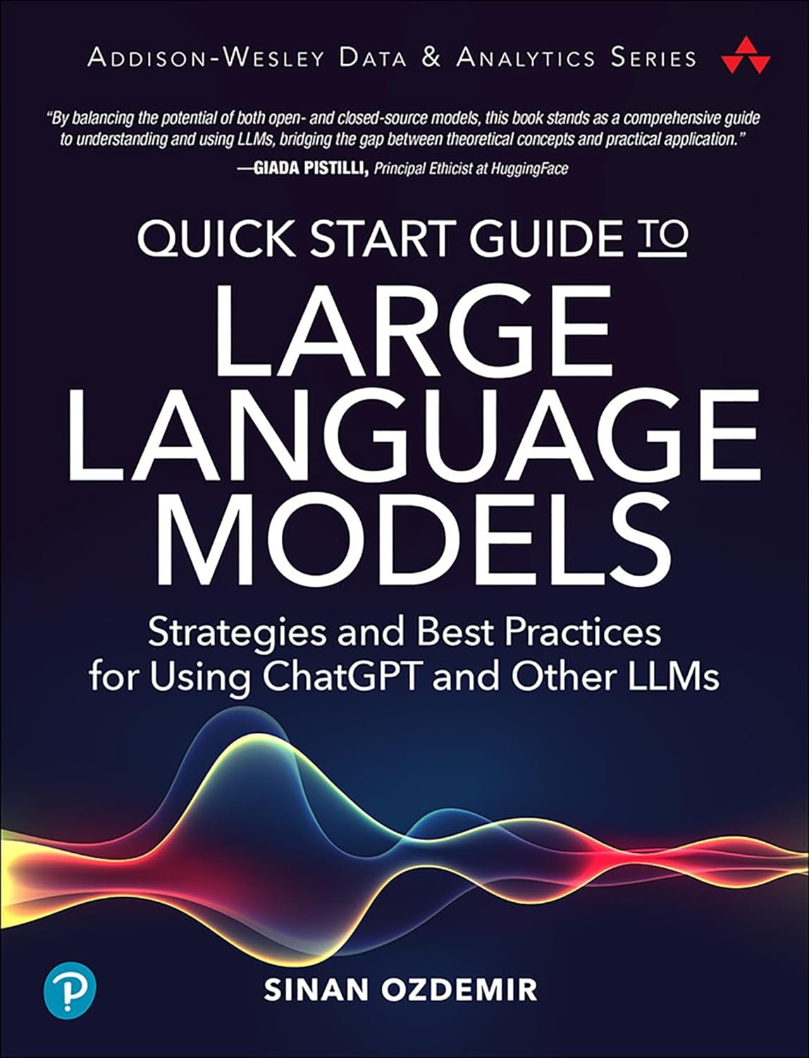 Quick Start Guide to Large Language Models Strategies and Best Practices