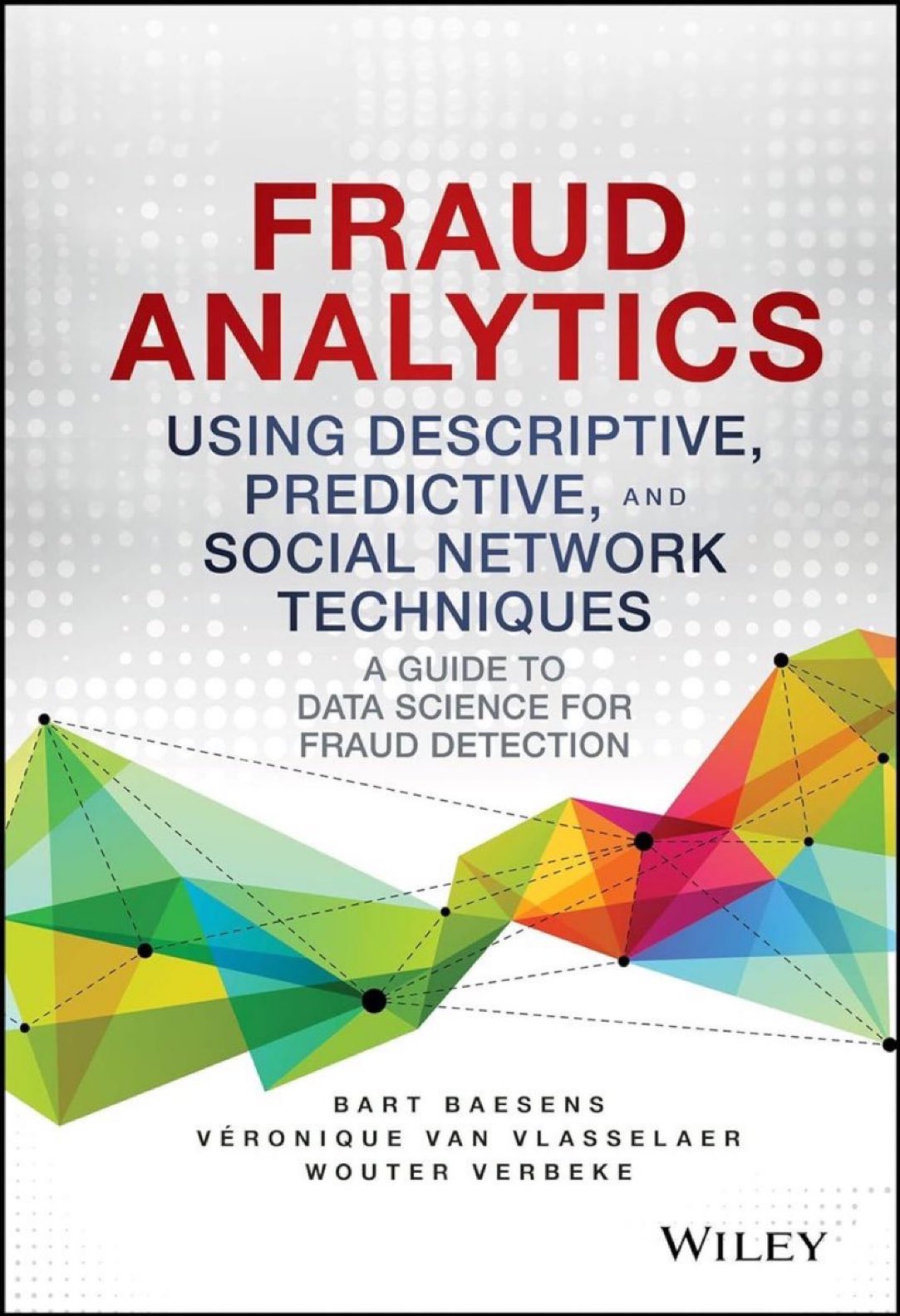Fraud Analytics Book: Data Science and Machine Learning Applications