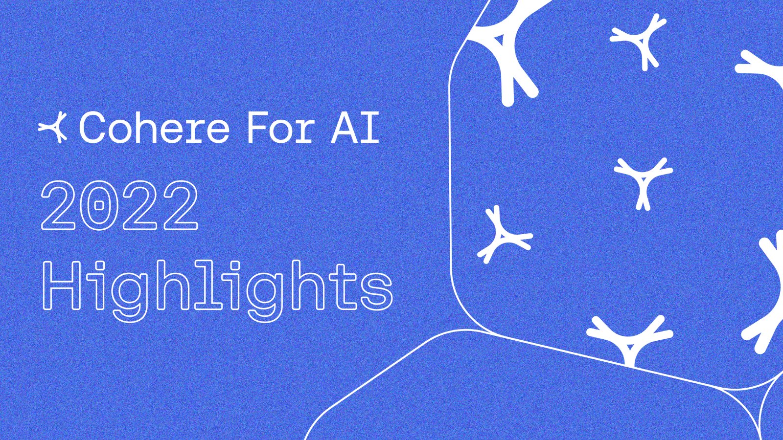 Cohere For AI celebrates six months of achievements