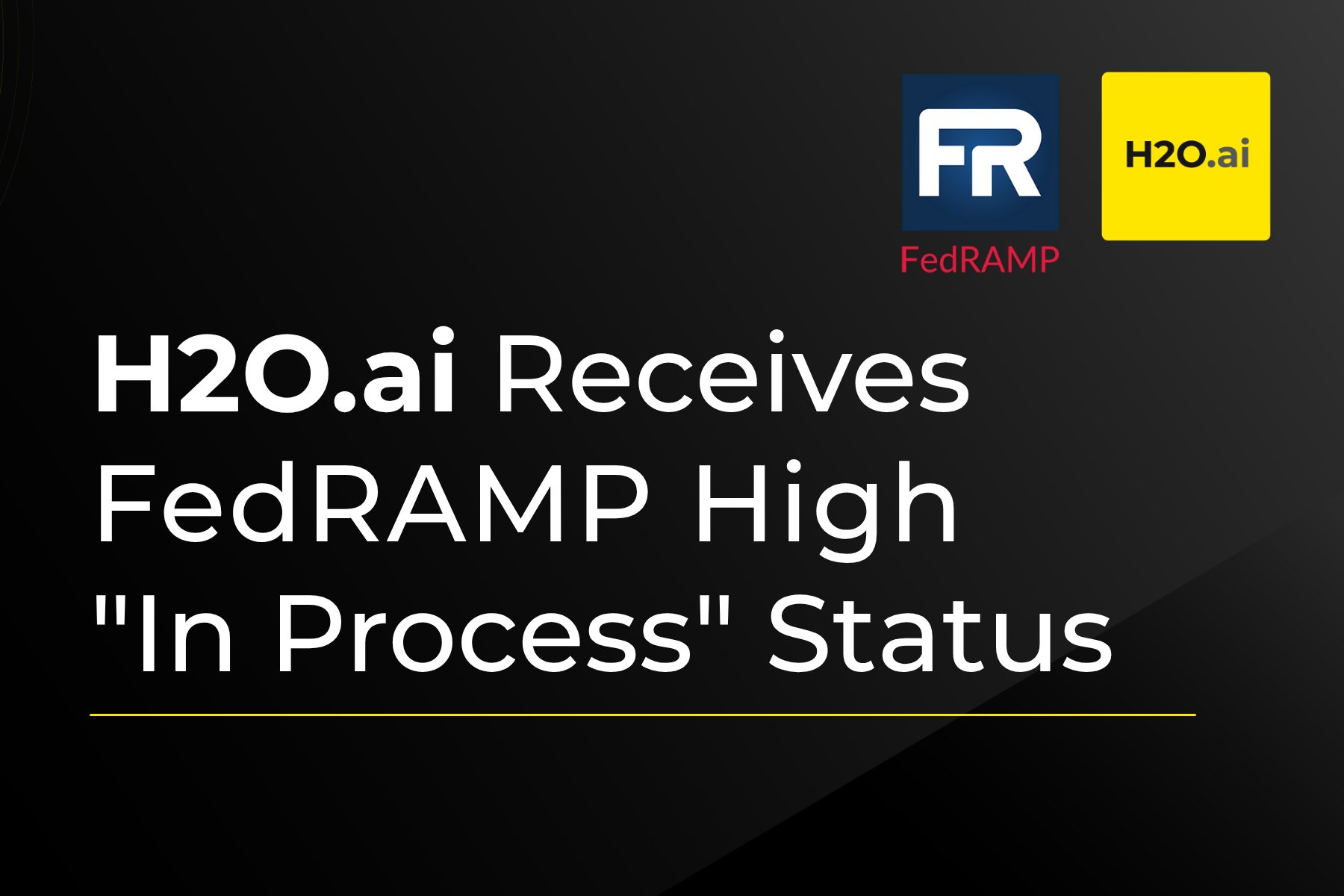 H2O.ai Achieves FedRAMP In Process Designation at High Impact Level