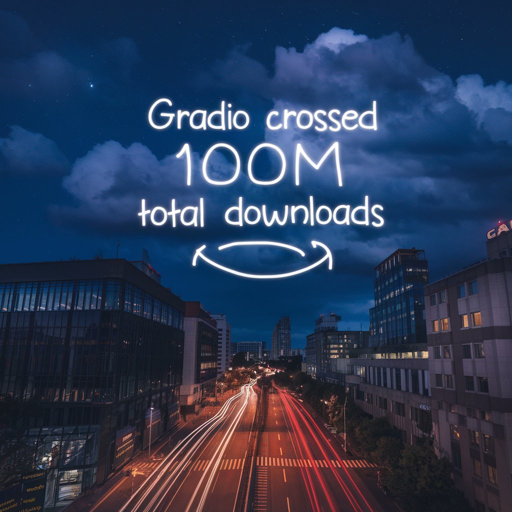 Gradio Reaches 100 Million Total Downloads Milestone