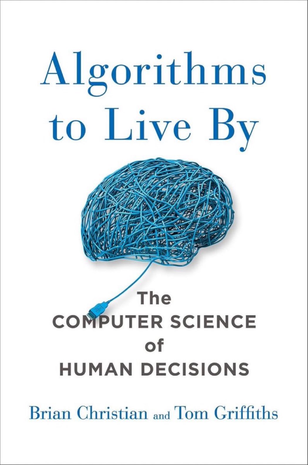 Algorithms to Live By: Computer Science Approaches to Human Decision Making