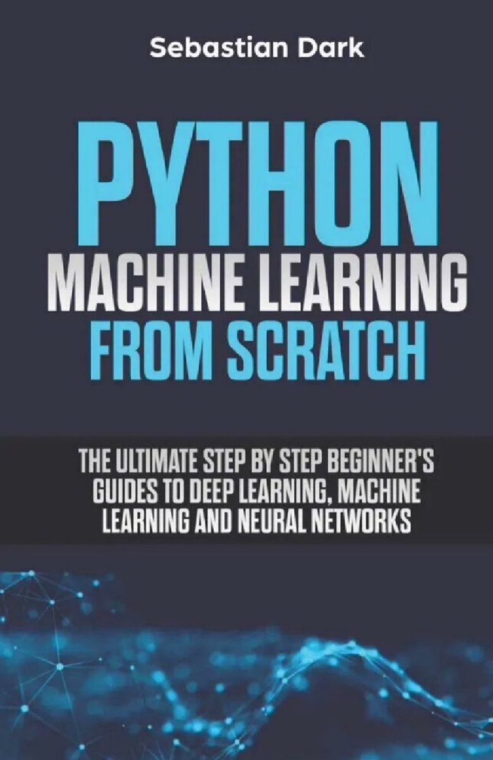 Python Machine Learning From Scratch: Ultimate Beginner’s Guide