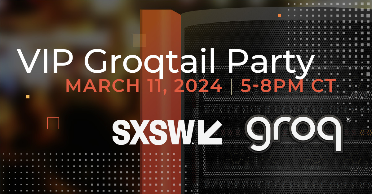 Groq VIP Groqtail Party at SXSW 2024 – Limited Slots Available
