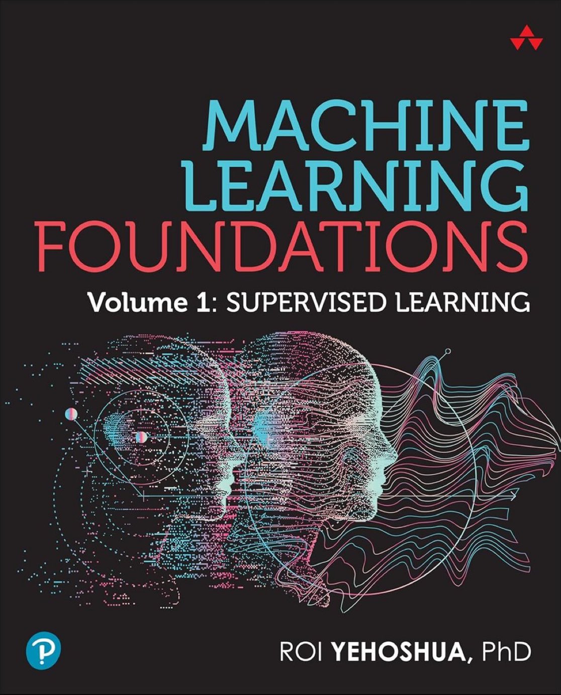 New Book Release: Machine Learning Foundations Volume 1
