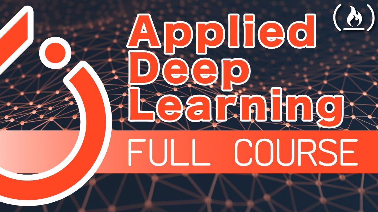 Applied Deep Learning Full Course: Comprehensive AI and ML Training