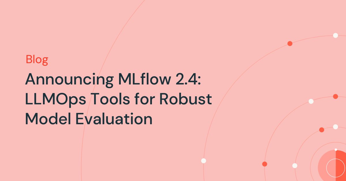 MLflow 2.4 Introduces Comprehensive LLMOps Evaluation Tools