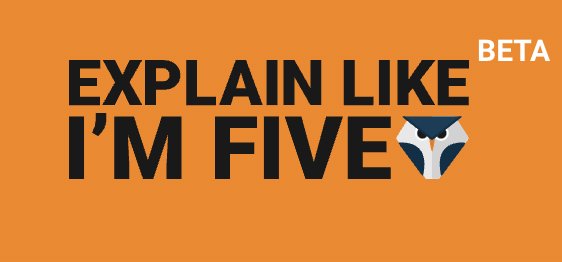 Explain Like I’m Five: Turn complex concepts into easy explanations