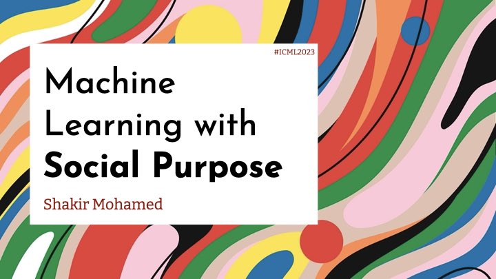 Machine Learning with Social Purpose Keynote at ICML2023