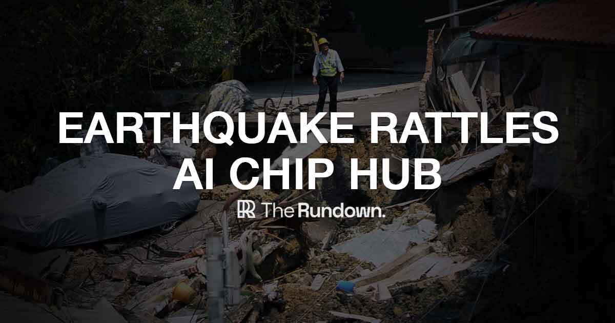 Taiwan earthquake impacts AI chip production and latest AI tools