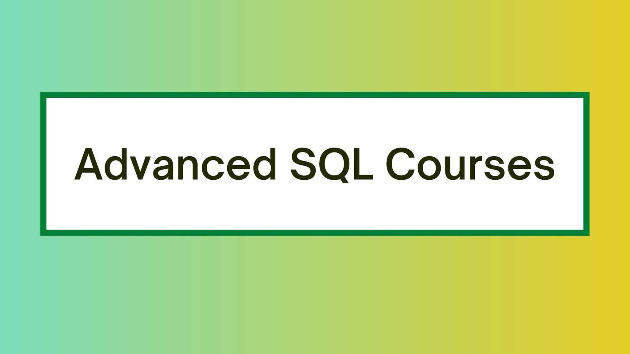 7 Best Advanced SQL Courses & Training Online 2024