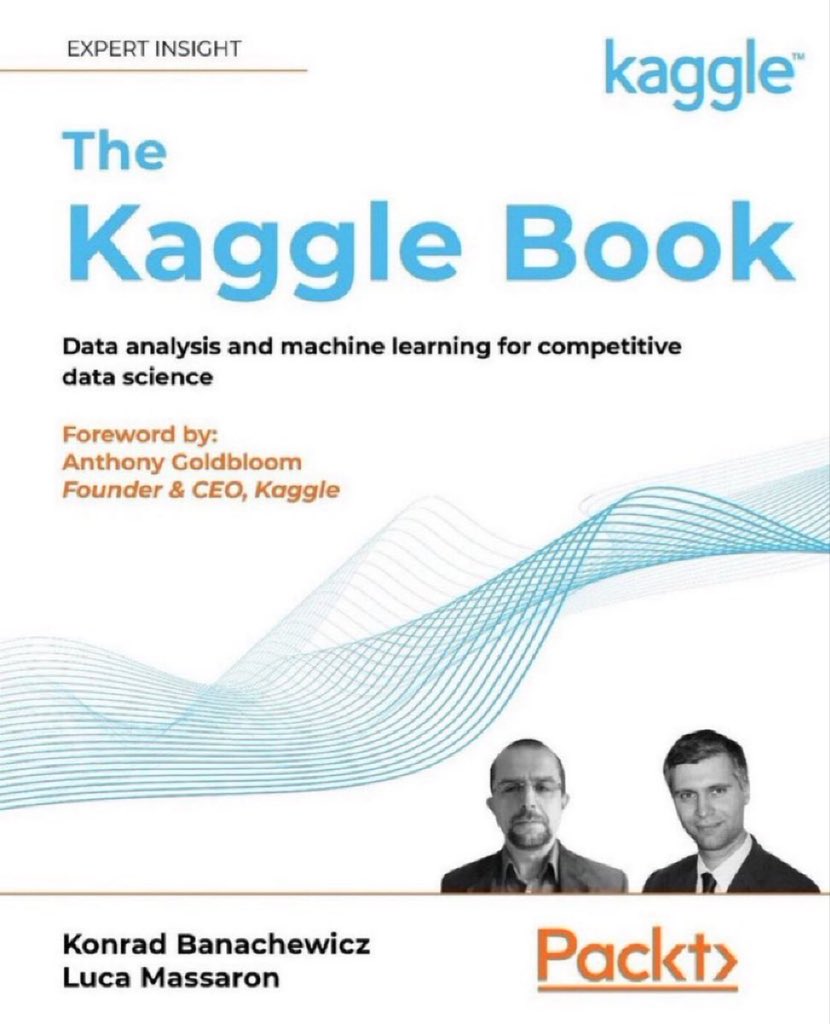 The Kaggle Book: Data Analysis and Machine Learning for Competitive Data Science
