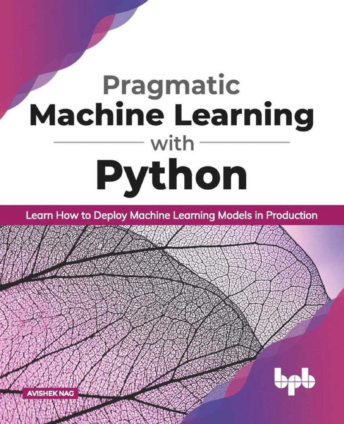 Pragmatic Machine Learning with Python: Deploy ML Models in Production