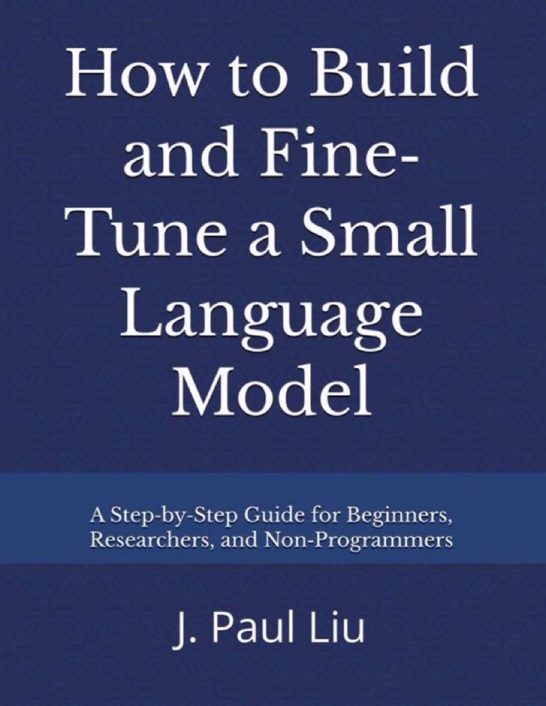 Guide to Building and Fine-Tuning Small Language Models